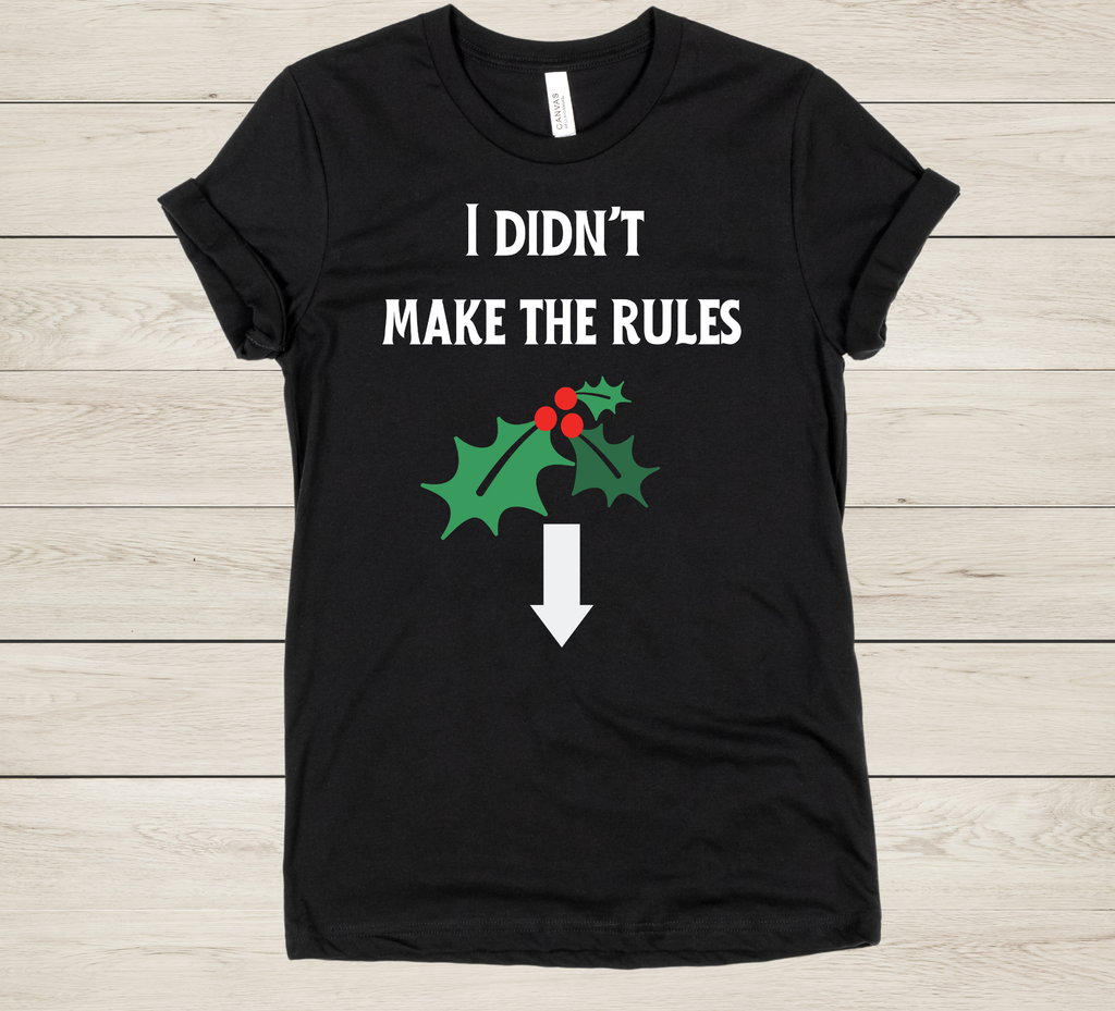 Funny Adult Christmas Shirt – “I Didn’t Make the Rules” Mistletoe Tee