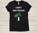 Funny Adult Christmas Shirt – “I Didn’t Make the Rules” Mistletoe Tee