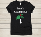 Funny Adult Christmas Shirt – “I Didn’t Make the Rules” Mistletoe Tee