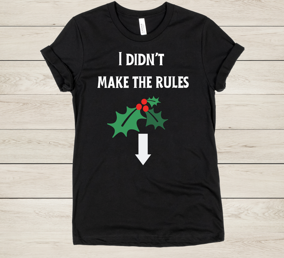 Funny Adult Christmas Shirt – “I Didn’t Make the Rules” Mistletoe Tee