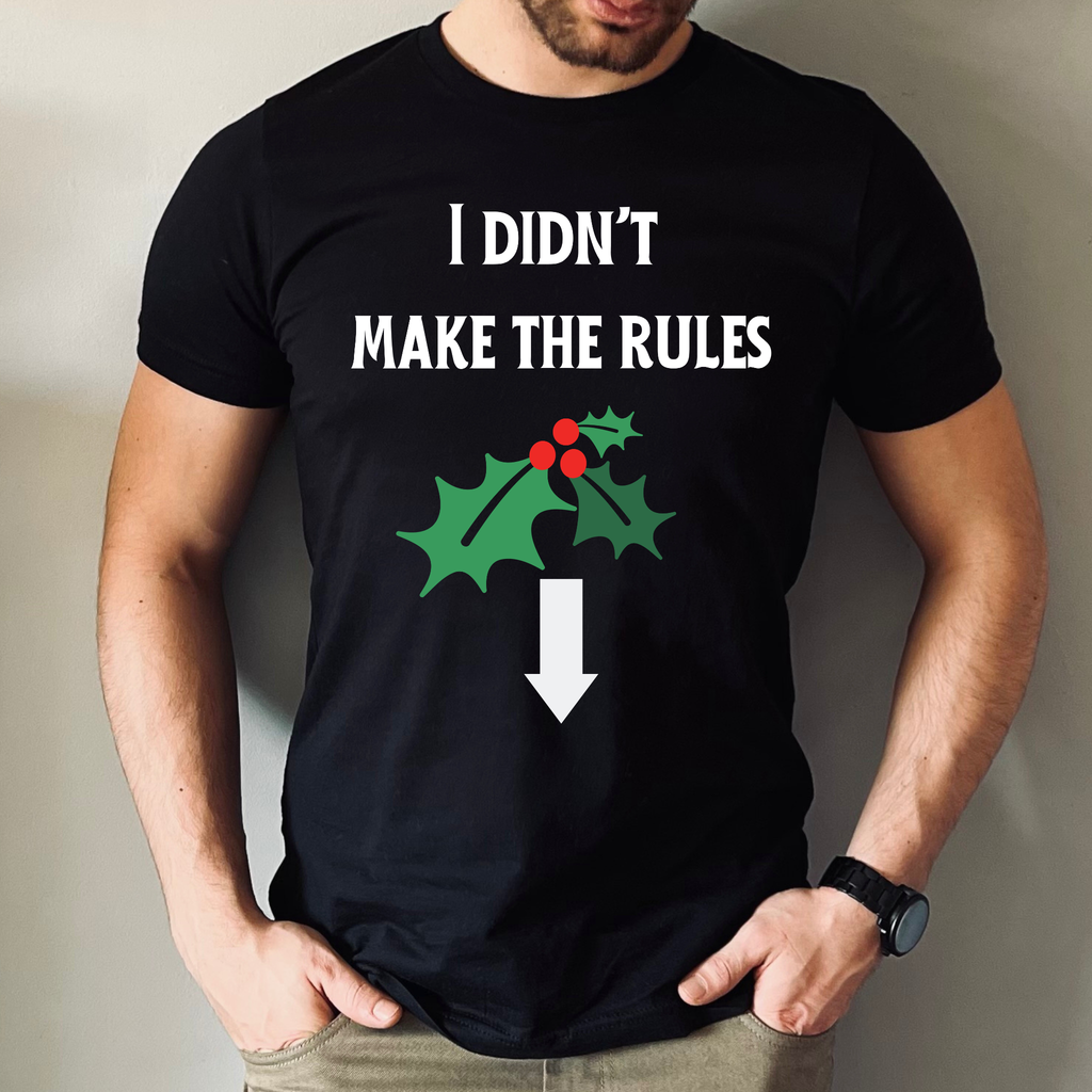 Funny Adult Christmas Shirt – “I Didn’t Make the Rules” Mistletoe Tee