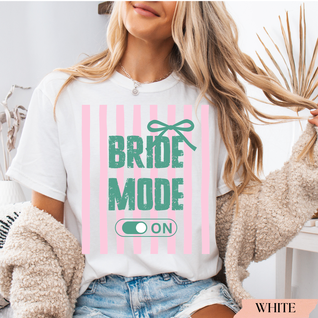 Bride Mode On Shirt | Bridesmaid & Maid of Honor Matching Bridal Party Shirts