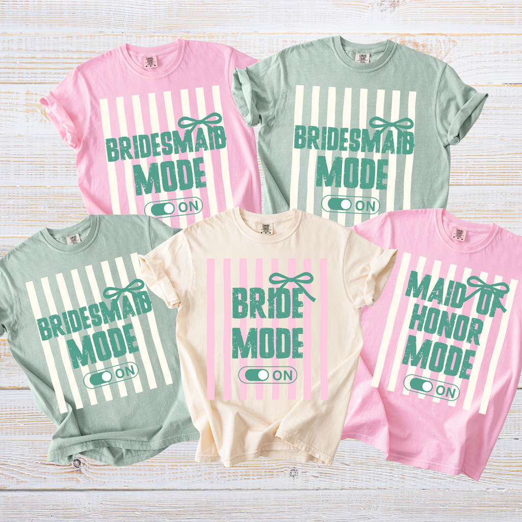 Bride Mode On Shirt | Bridesmaid & Maid of Honor Matching Bridal Party Shirts